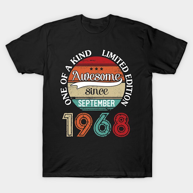 Awesome Since September 1968 One Of A Kind Limited Edition Happy Birthday 52 Years Old To Me T-Shirt by joandraelliot